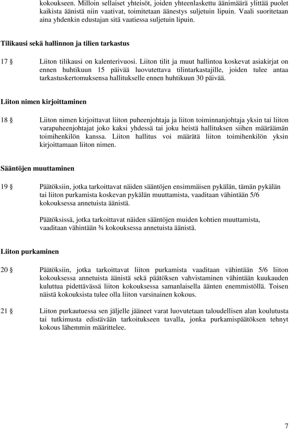 Liiton tilit ja muut hallintoa koskevat asiakirjat on ennen huhtikuun 15 päivää luovutettava tilintarkastajille, joiden tulee antaa tarkastuskertomuksensa hallitukselle ennen huhtikuun 30 päivää.