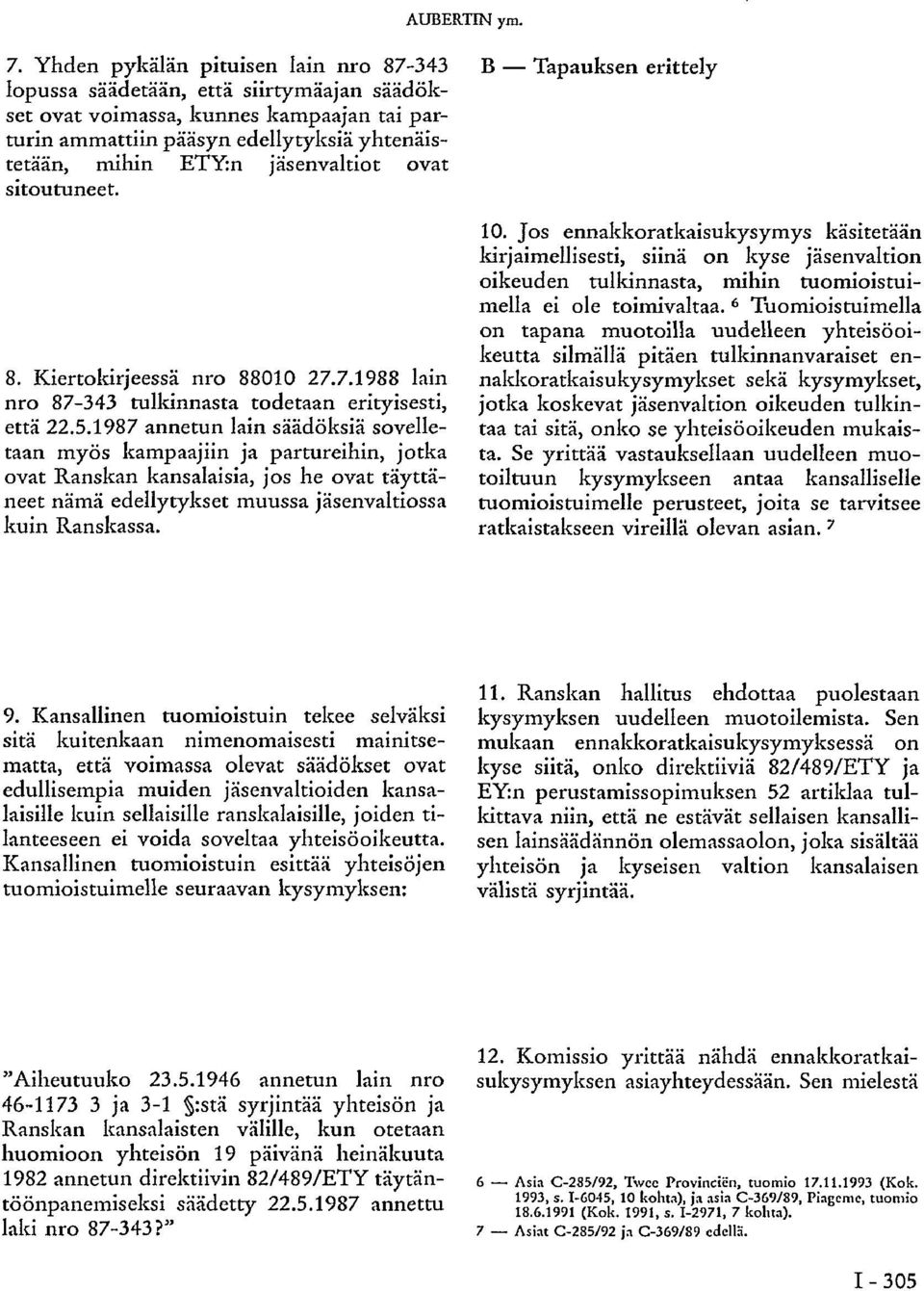 jäsenvaltiot ovat sitoutuneet. 8. Kiertokirjeessä nro 88010 27.7.1988 lain nro 87-343 tulkinnasta todetaan erityisesti, että 22.5.