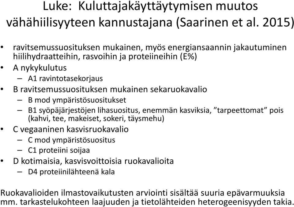 ravitsemussuosituksen mukainen sekaruokavalio B mod ympäristösuositukset B1 syöpäjärjestöjen lihasuositus, enemmän kasviksia, tarpeettomat pois (kahvi, tee, makeiset, sokeri,