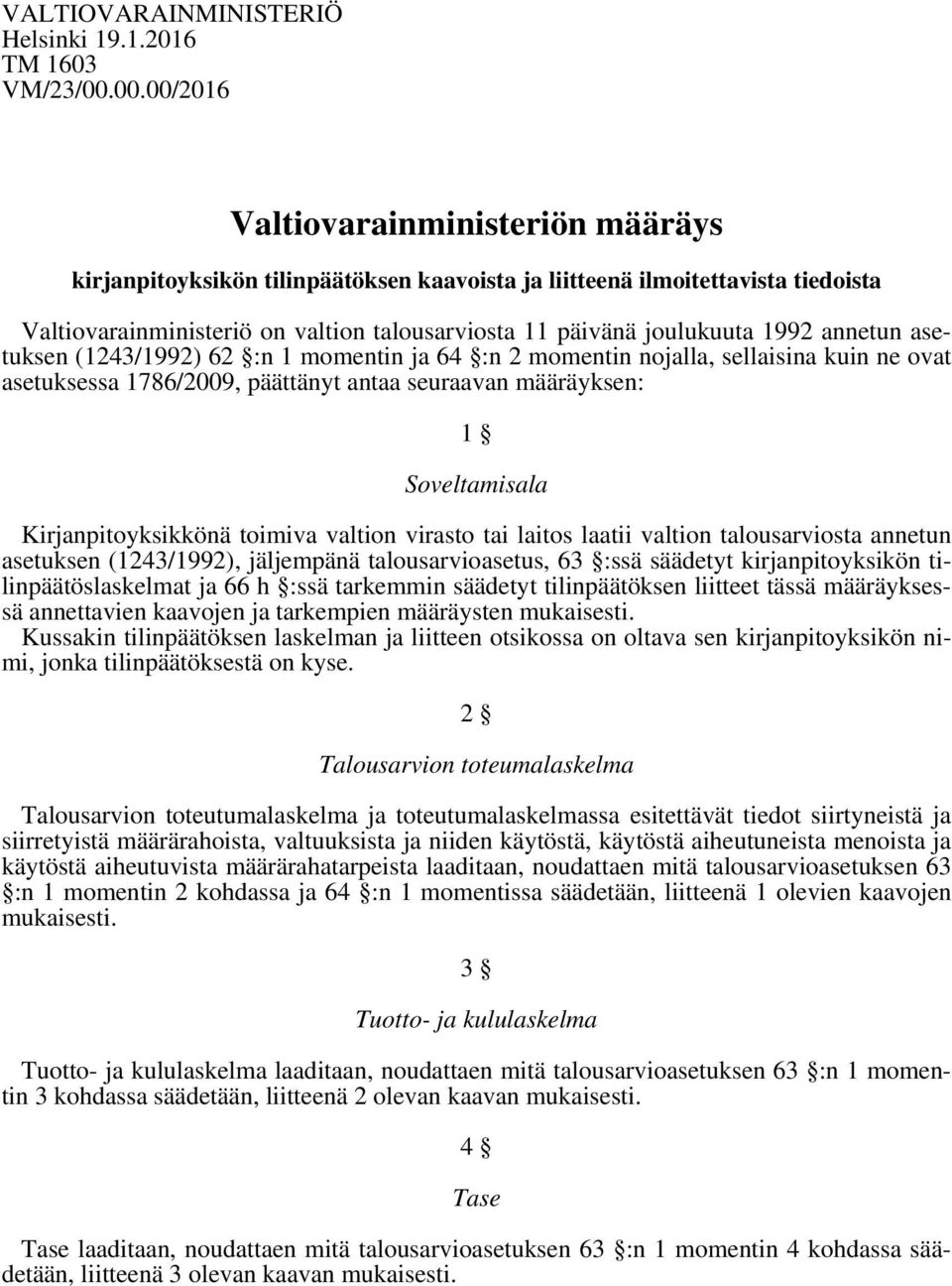 1992 annetun asetuksen (1243/1992) 62 :n 1 momentin ja 64 :n 2 momentin nojalla, sellaisina kuin ne ovat asetuksessa 1786/2009, päättänyt antaa seuraavan määräyksen: 1 Soveltamisala