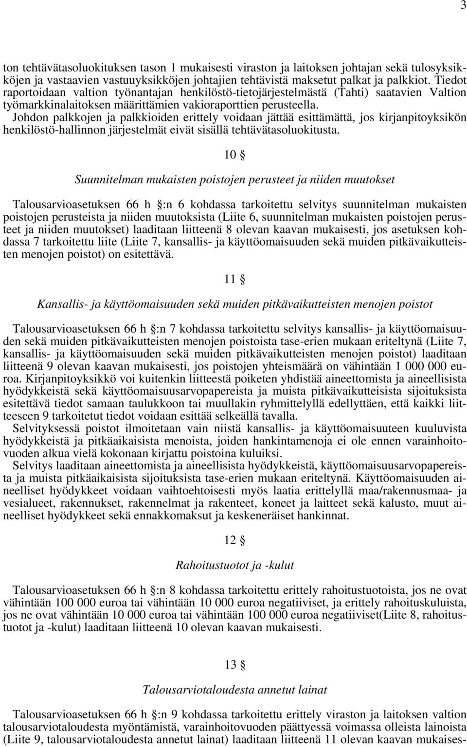 Johdon palkkojen ja palkkioiden erittely voidaan jättää esittämättä, jos kirjanpitoyksikön henkilöstö-hallinnon järjestelmät eivät sisällä tehtävätasoluokitusta.