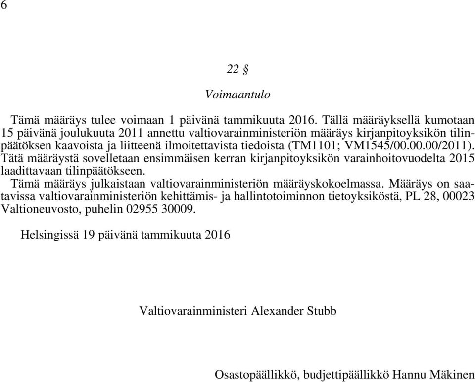 (TM1101; VM1545/00.00.00/2011). Tätä määräystä sovelletaan ensimmäisen kerran kirjanpitoyksikön varainhoitovuodelta 2015 laadittavaan tilinpäätökseen.