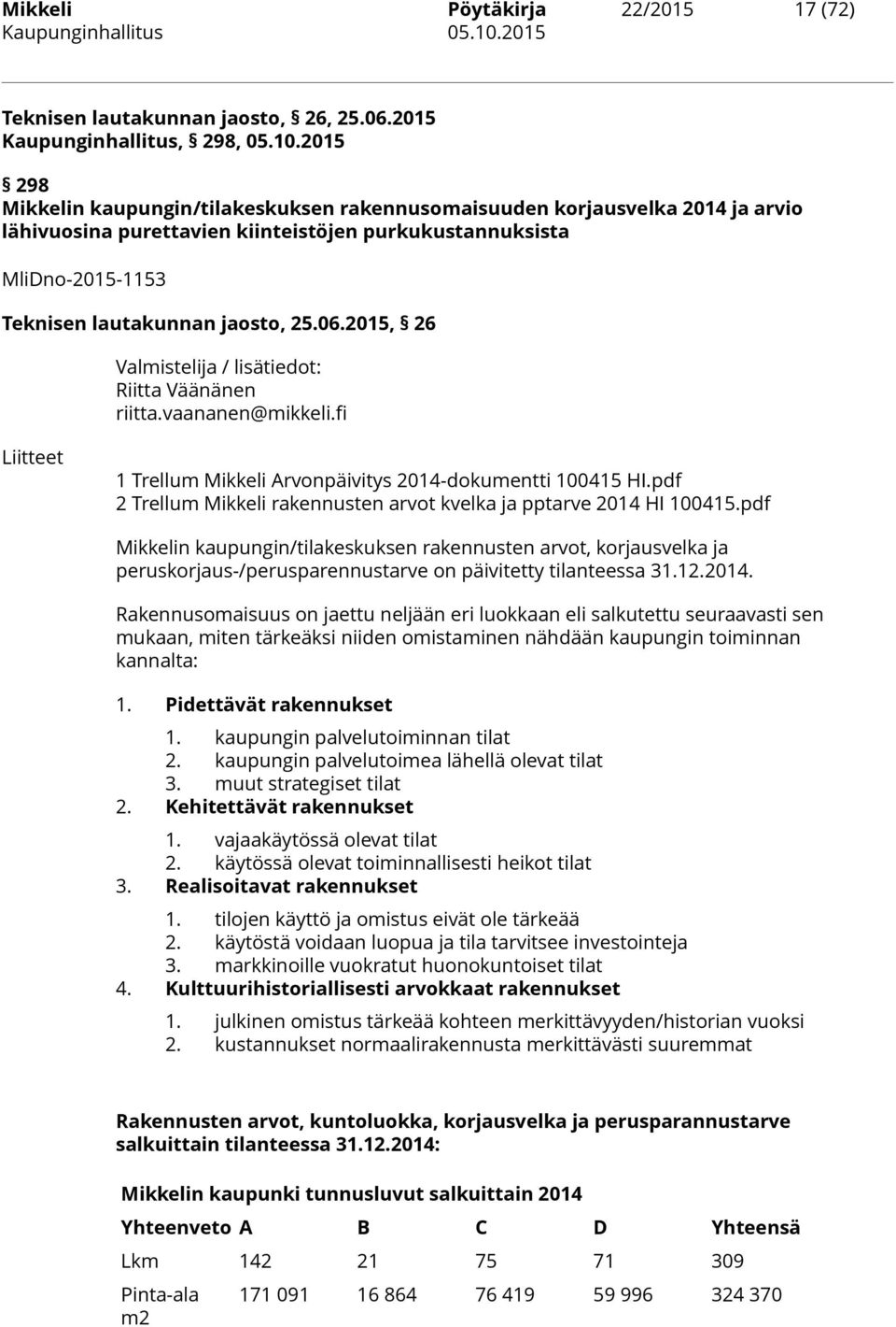 2015, 26 Valmistelija / lisätiedot: Riitta Väänänen riitta.vaananen@mikkeli.fi Liitteet 1 Trellum Mikkeli Arvonpäivitys 2014-dokumentti 100415 HI.