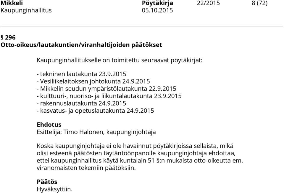 24.9.2015 Ehdotus Esittelijä: Timo Halonen, kaupunginjohtaja Koska kaupunginjohtaja ei ole havainnut pöytäkirjoissa sellaista, mikä olisi esteenä päätösten täytäntöönpanolle