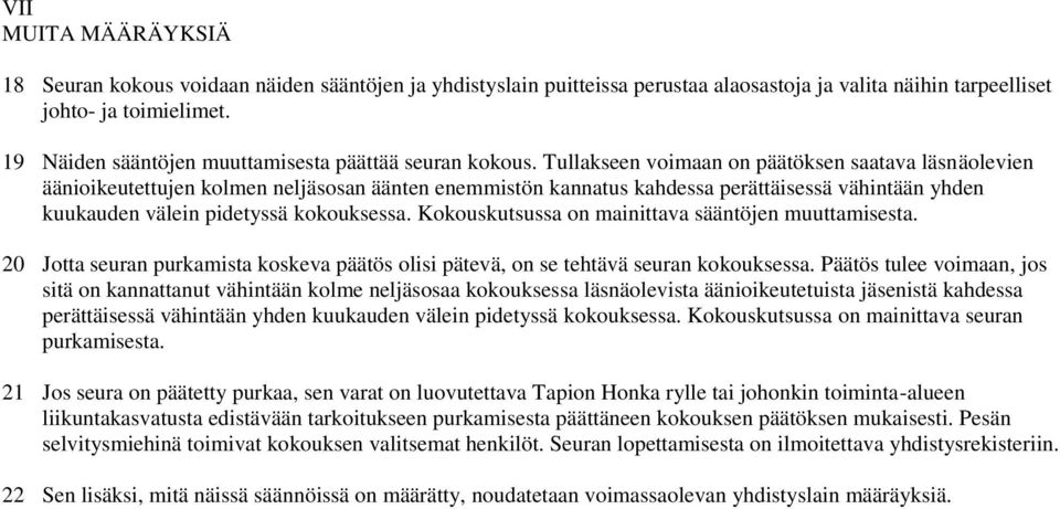 Tullakseen voimaan on päätöksen saatava läsnäolevien äänioikeutettujen kolmen neljäsosan äänten enemmistön kannatus kahdessa perättäisessä vähintään yhden kuukauden välein pidetyssä kokouksessa.