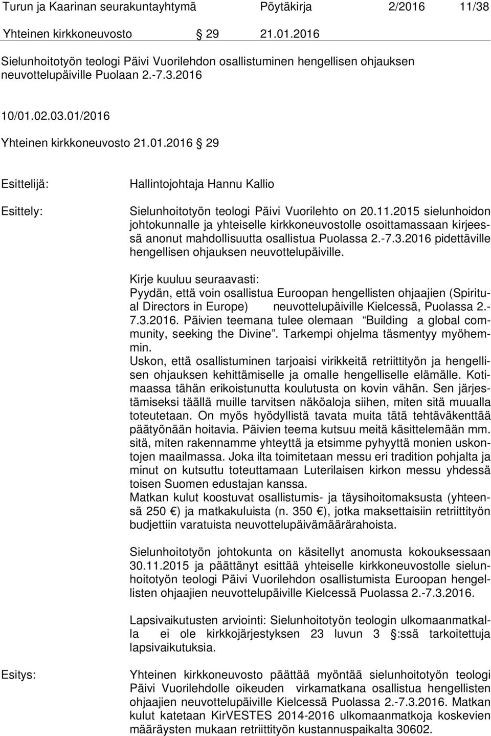 2015 sielunhoidon johtokunnalle ja yhteiselle kirkkoneuvostolle osoittamassaan kirjeessä anonut mahdollisuutta osallistua Puolassa 2.-7.3.2016 pidettäville hengellisen ohjauksen neuvottelupäiville.