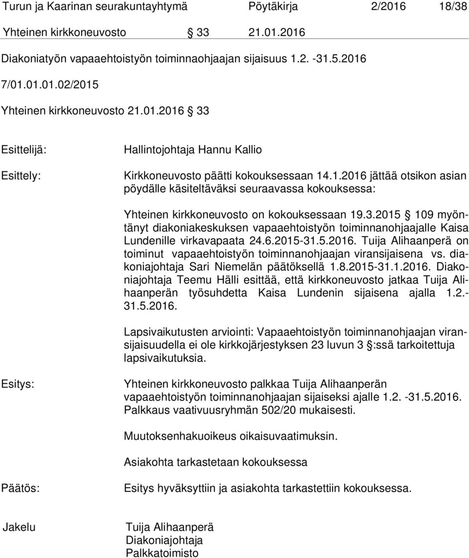 3.2015 109 myöntänyt diakoniakeskuksen vapaaehtoistyön toiminnanohjaajalle Kaisa Lundenille virkavapaata 24.6.2015-31.5.2016.