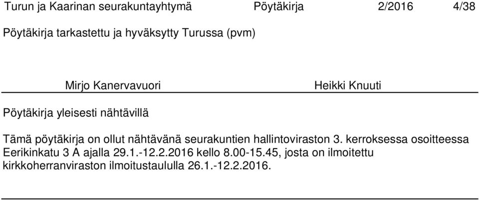 ollut nähtävänä seurakuntien hallintoviraston 3. kerroksessa osoitteessa Eerikinkatu 3 A ajalla 29.