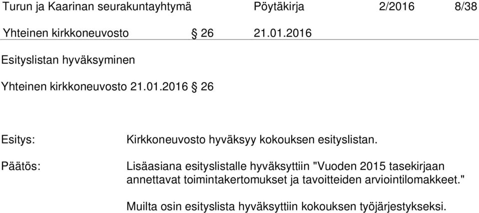 2016 Esityslistan hyväksyminen Yhteinen kirkkoneuvosto 21.01.2016 26 Esitys: Päätös: Kirkkoneuvosto hyväksyy kokouksen esityslistan.