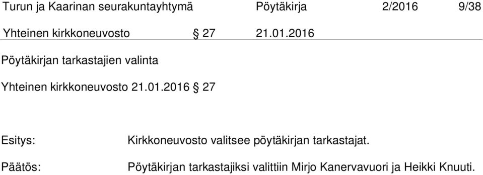 2016 Pöytäkirjan tarkastajien valinta Yhteinen kirkkoneuvosto 21.01.2016 27 Esitys: Päätös: Kirkkoneuvosto valitsee pöytäkirjan tarkastajat.