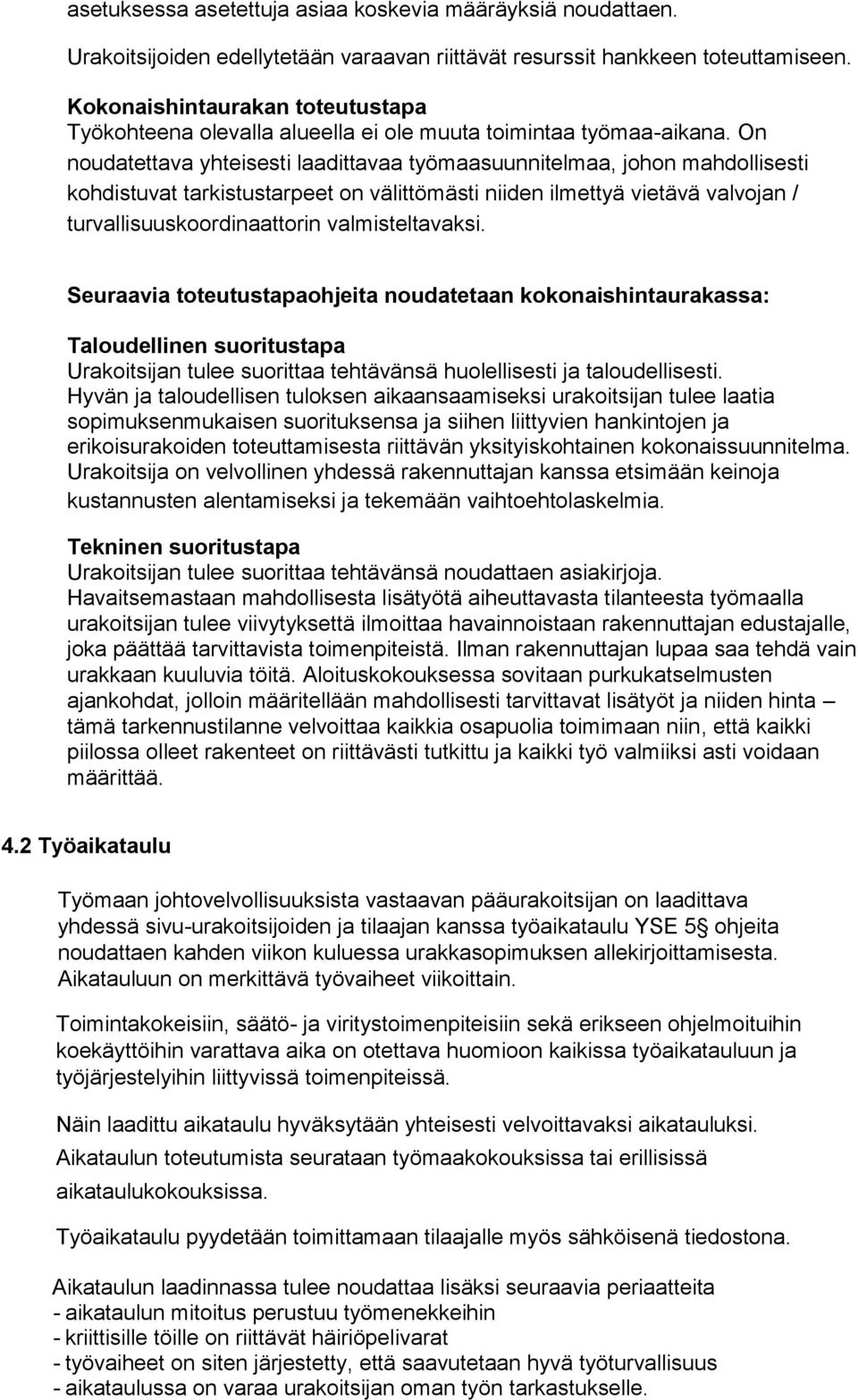 On noudatettava yhteisesti laadittavaa työmaasuunnitelmaa, johon mahdollisesti kohdistuvat tarkistustarpeet on välittömästi niiden ilmettyä vietävä valvojan / turvallisuuskoordinaattorin