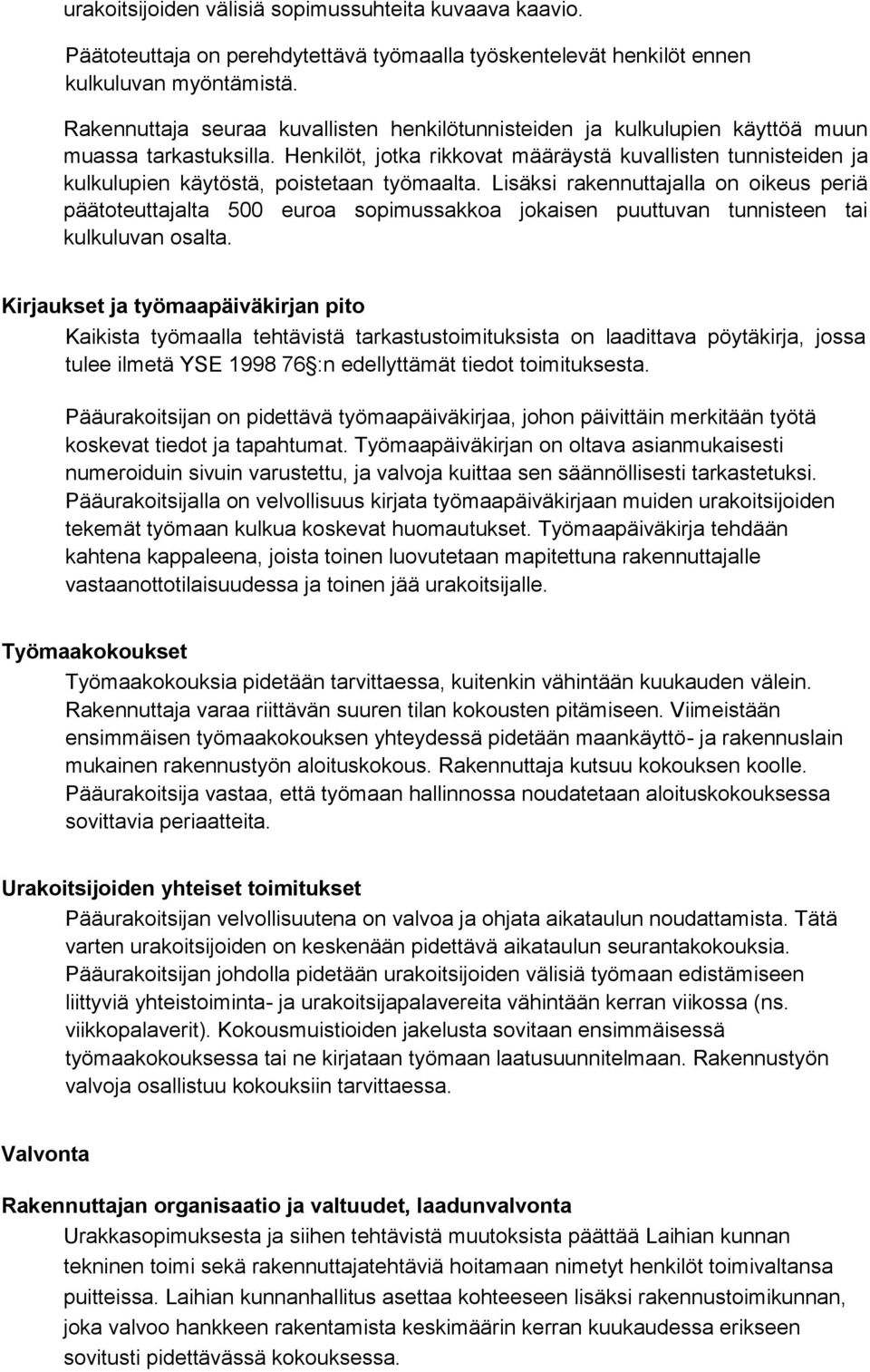 Henkilöt, jotka rikkovat määräystä kuvallisten tunnisteiden ja kulkulupien käytöstä, poistetaan työmaalta.