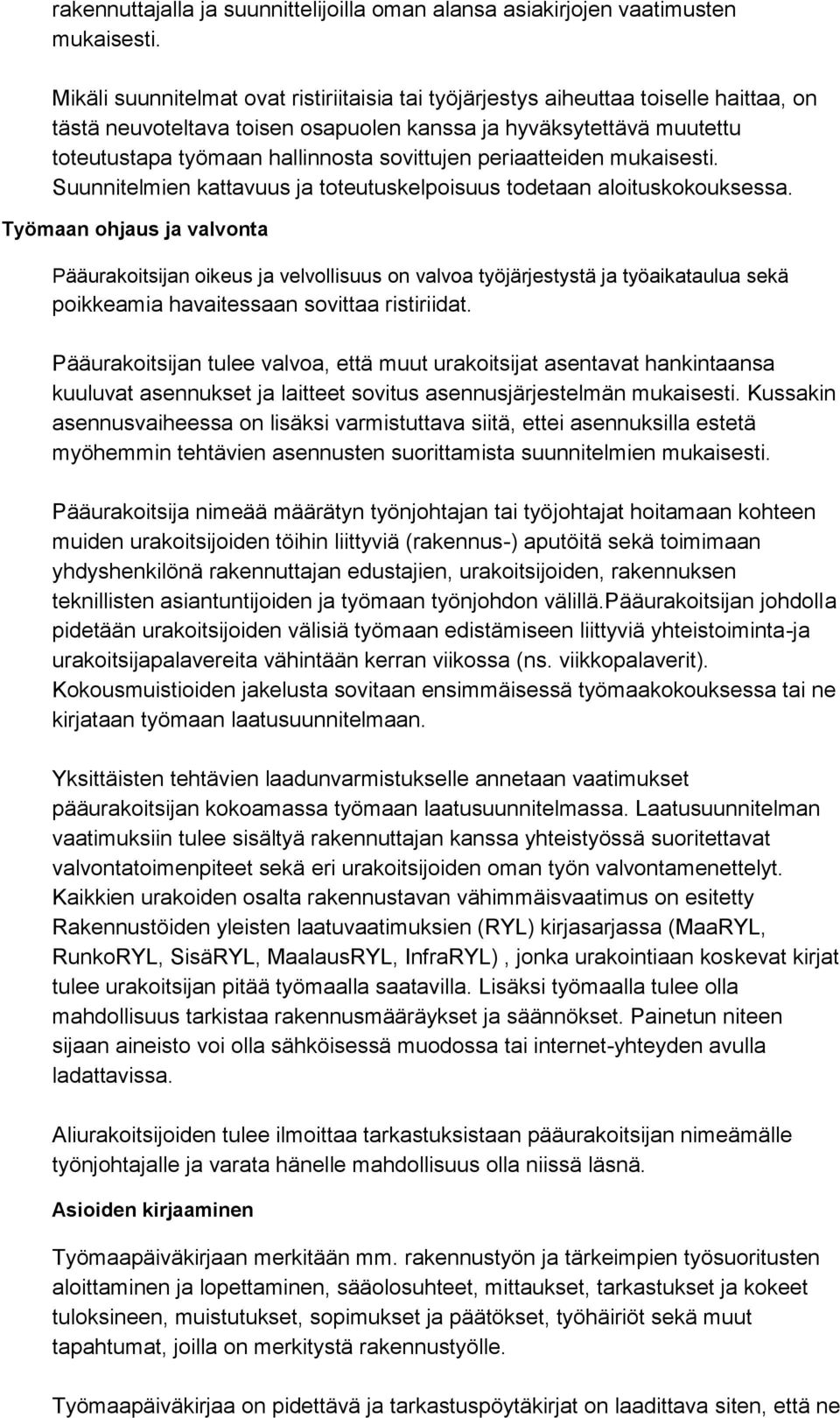 sovittujen periaatteiden mukaisesti. Suunnitelmien kattavuus ja toteutuskelpoisuus todetaan aloituskokouksessa.