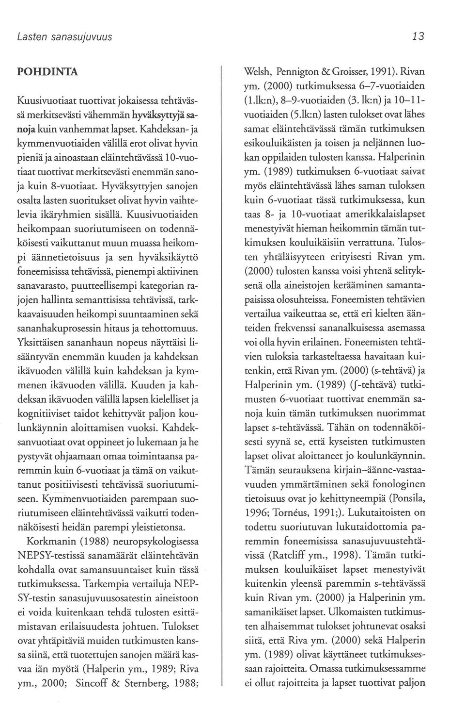 Hyväksyttyjen sanojen osalta lasten suoritukset olivat hyvin vaihtelevia ikäryhmien sisällä.