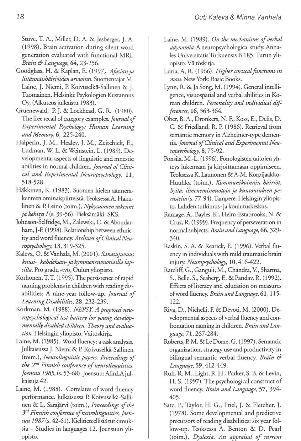 (Alkuteos julkaistu 1983). Gruenewald, P. J. & Lockhead, G. R. (1980). Thefree recall ofcategoryexamples. Joumal of Experimental Psychology: Human Learning andmemory, 6, 225-240. Halperin, J. M.