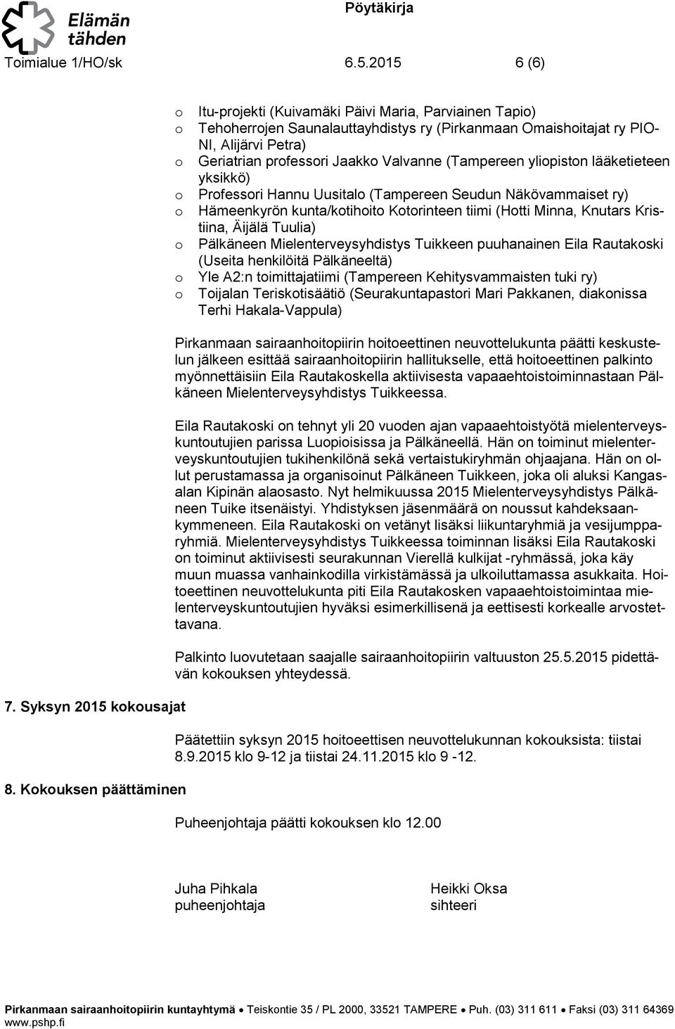 ylipistn lääketieteen yksikkö) Prfessri Hannu Uusital (Tampereen Seudun Näkövammaiset ry) Hämeenkyrön kunta/ktihit Ktrinteen tiimi (Htti Minna, Knutars Kristiina, Äijälä Tuulia) Pälkäneen