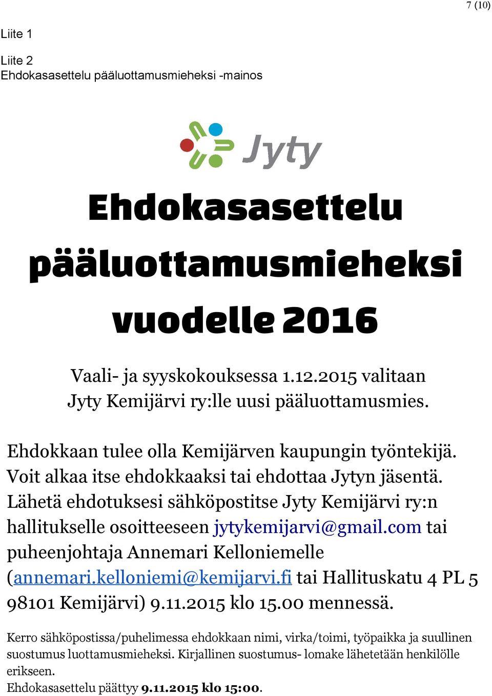 Lähetä ehdotuksesi sähköpostitse Jyty Kemijärvi ry:n hallitukselle osoitteeseen jytykemijarvi@gmail.com tai puheenjohtaja Annemari Kelloniemelle ( annemari.kelloniemi@kemijarvi.