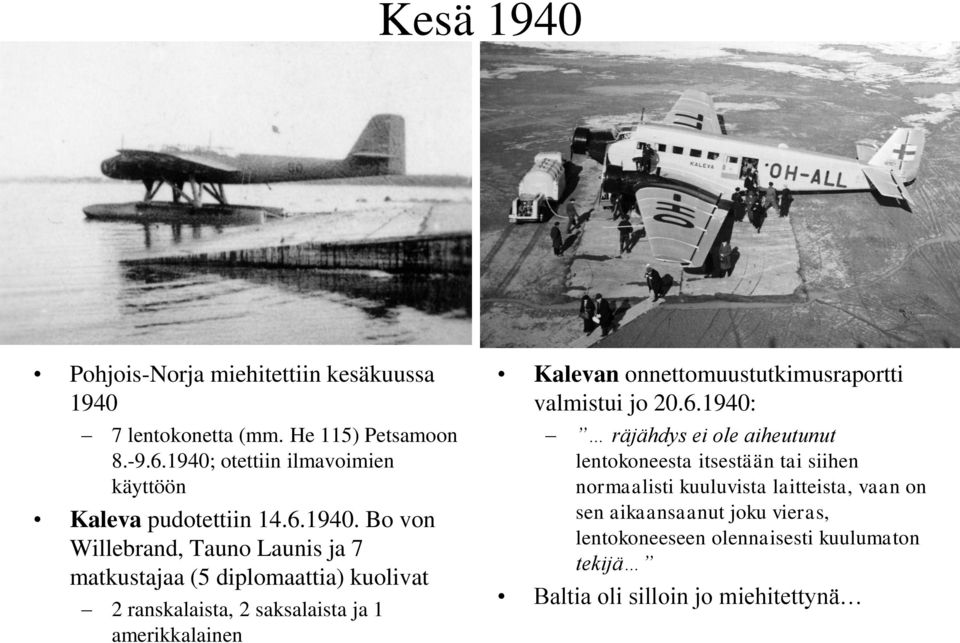 2 ranskalaista, 2 saksalaista ja 1 amerikkalainen Kalevan onnettomuustutkimusraportti valmistui jo 20.6.