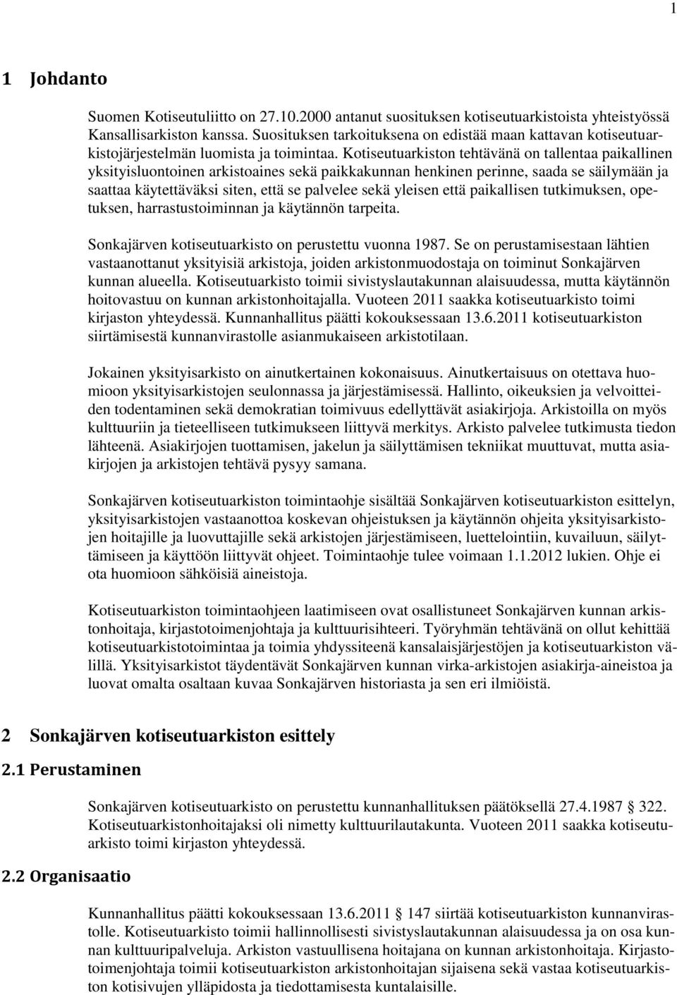 Kotiseutuarkiston tehtävänä on tallentaa paikallinen yksityisluontoinen arkistoaines sekä paikkakunnan henkinen perinne, saada se säilymään ja saattaa käytettäväksi siten, että se palvelee sekä