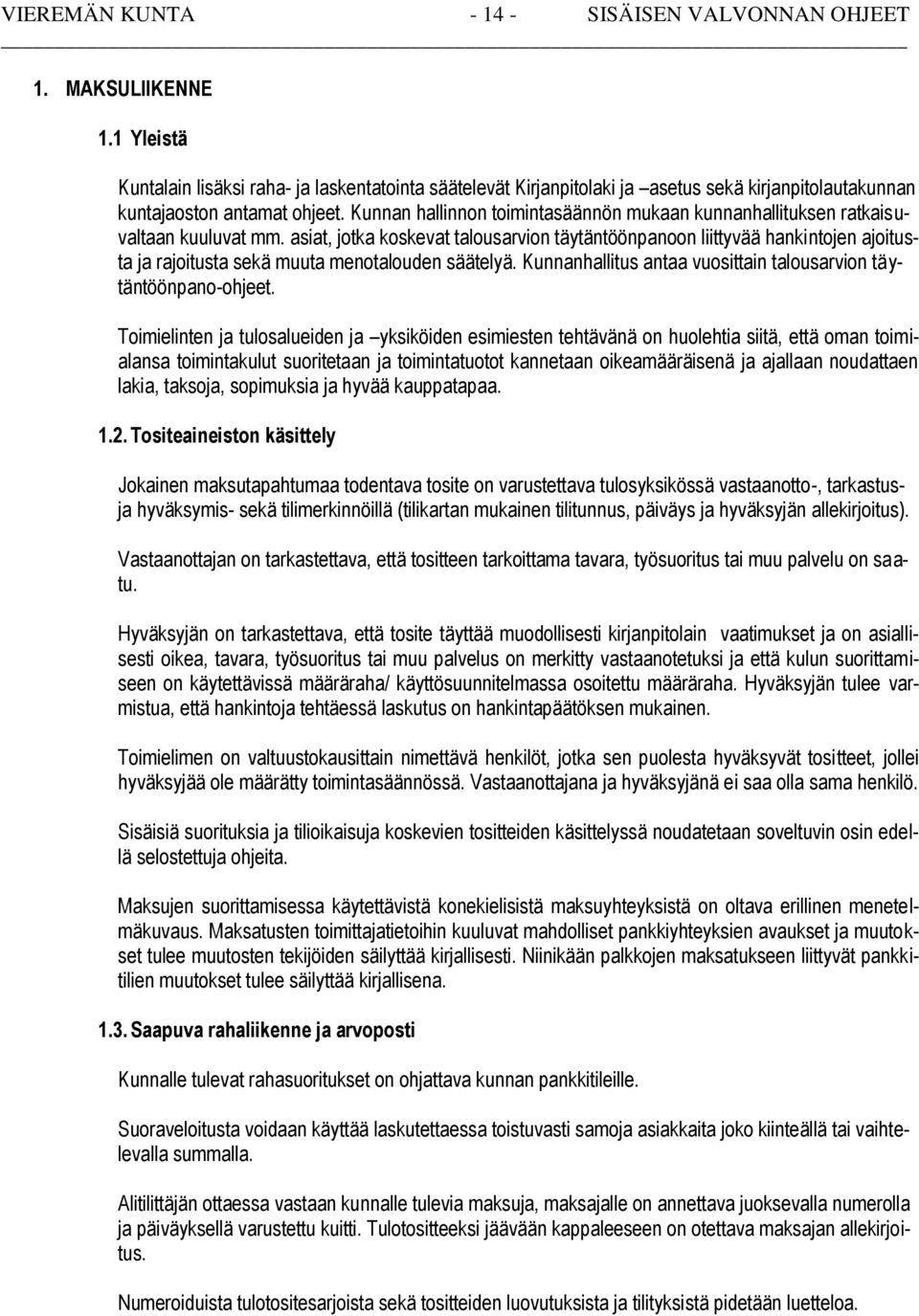 Kunnan hallinnon toimintasäännön mukaan kunnanhallituksen ratkaisuvaltaan kuuluvat mm.