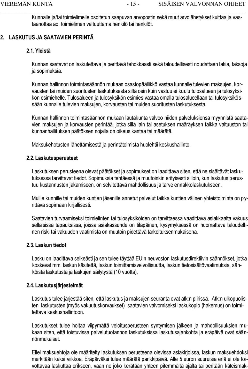 Yleistä Kunnan saatavat on laskutettava ja perittävä tehokkaasti sekä taloudellisesti noudattaen lakia, taksoja ja sopimuksia.