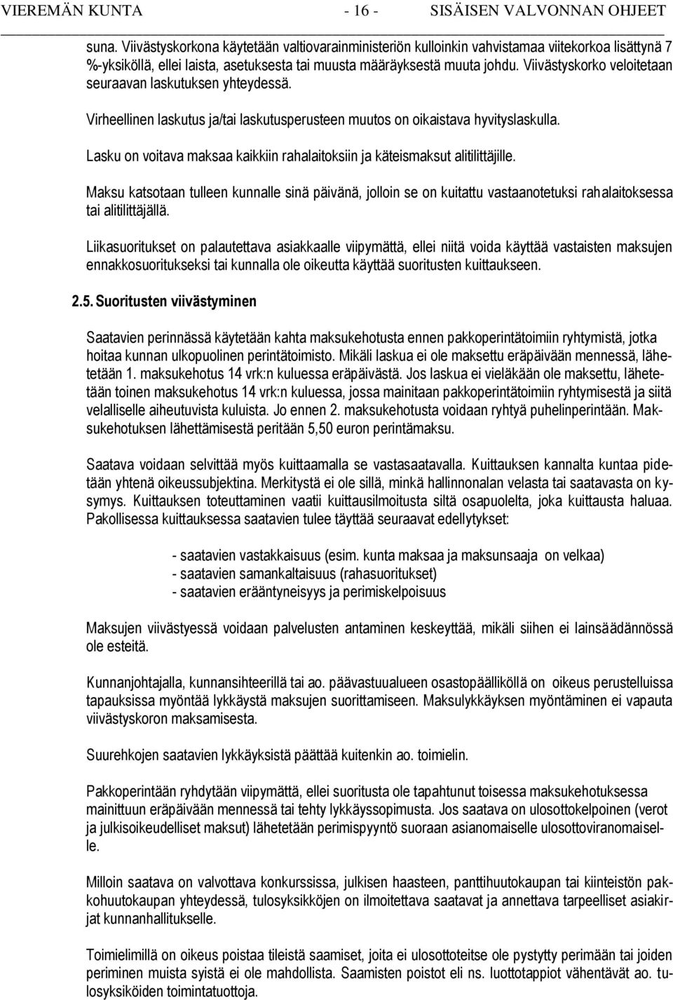 Viivästyskorko veloitetaan seuraavan laskutuksen yhteydessä. Virheellinen laskutus ja/tai laskutusperusteen muutos on oikaistava hyvityslaskulla.