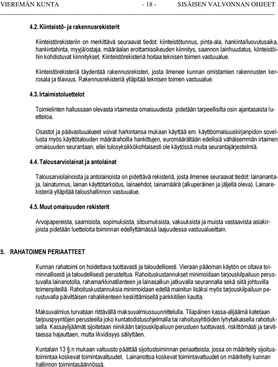 kiinnitys, saannon lainhuudatus, kiinteistöihin kohdistuvat kiinnitykset. Kiinteistörekisteriä hoitaa teknisen toimen vastuualue.