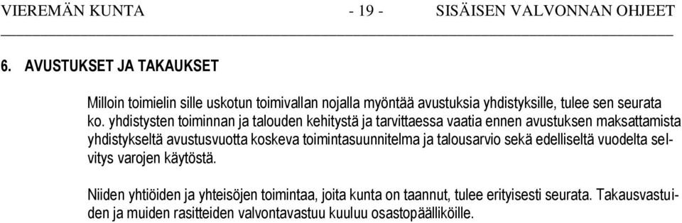 yhdistysten toiminnan ja talouden kehitystä ja tarvittaessa vaatia ennen avustuksen maksattamista yhdistykseltä avustusvuotta koskeva