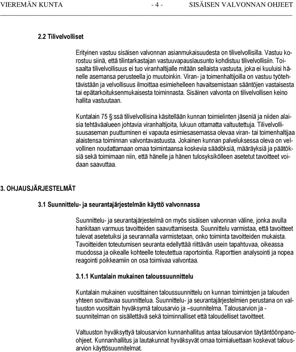 Toisaalta tilivelvollisuus ei tuo viranhaltijalle mitään sellaista vastuuta, joka ei kuuluisi hänelle asemansa perusteella jo muutoinkin.