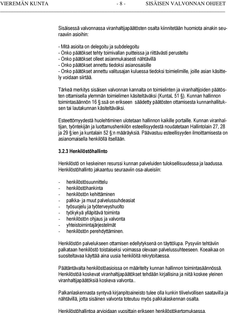 valitusajan kuluessa tiedoksi toimielimille, joille asian käsittely voidaan siirtää.