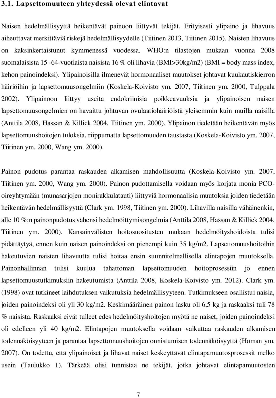 WHO:n tilastojen mukaan vuonna 2008 suomalaisista 15-64-vuotiaista naisista 16 % oli lihavia (BMI>30kg/m2) (BMI = body mass index, kehon painoindeksi).