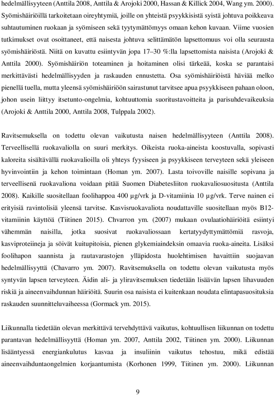 Viime vuosien tutkimukset ovat osoittaneet, että naisesta johtuva selittämätön lapsettomuus voi olla seurausta syömishäiriöstä.