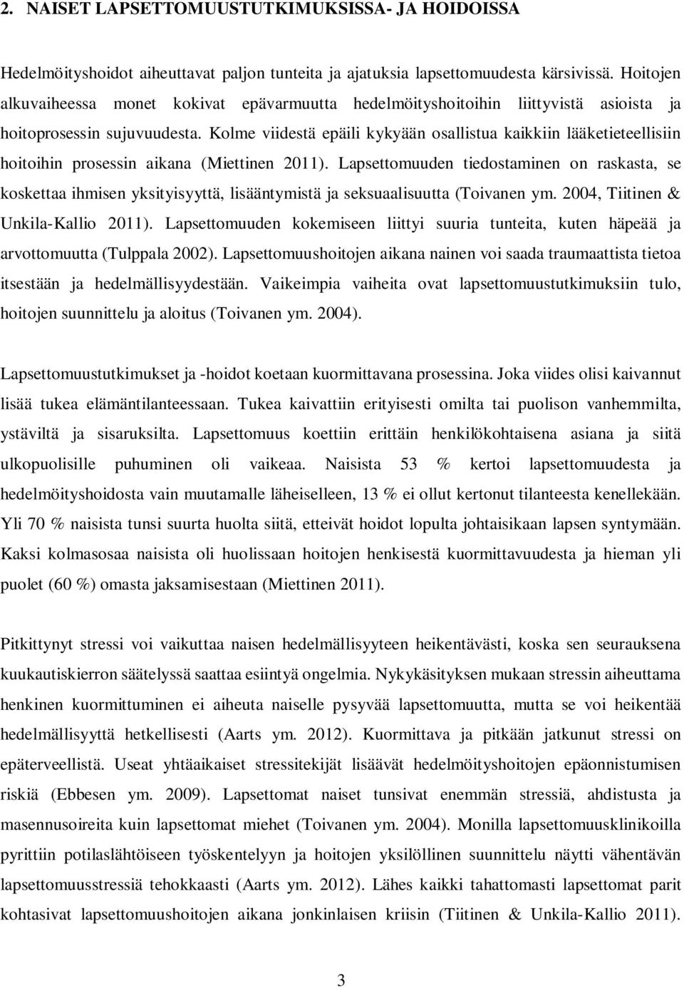 Kolme viidestä epäili kykyään osallistua kaikkiin lääketieteellisiin hoitoihin prosessin aikana (Miettinen 2011).