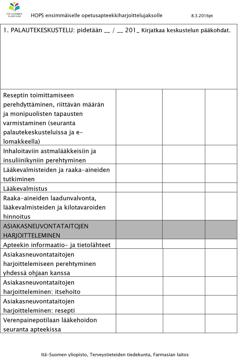 astmalääkkeisiin ja insuliinikyniin perehtyminen Lääkevalmisteiden ja raaka-aineiden tutkiminen Lääkevalmistus Raaka-aineiden laadunvalvonta, lääkevalmisteiden ja