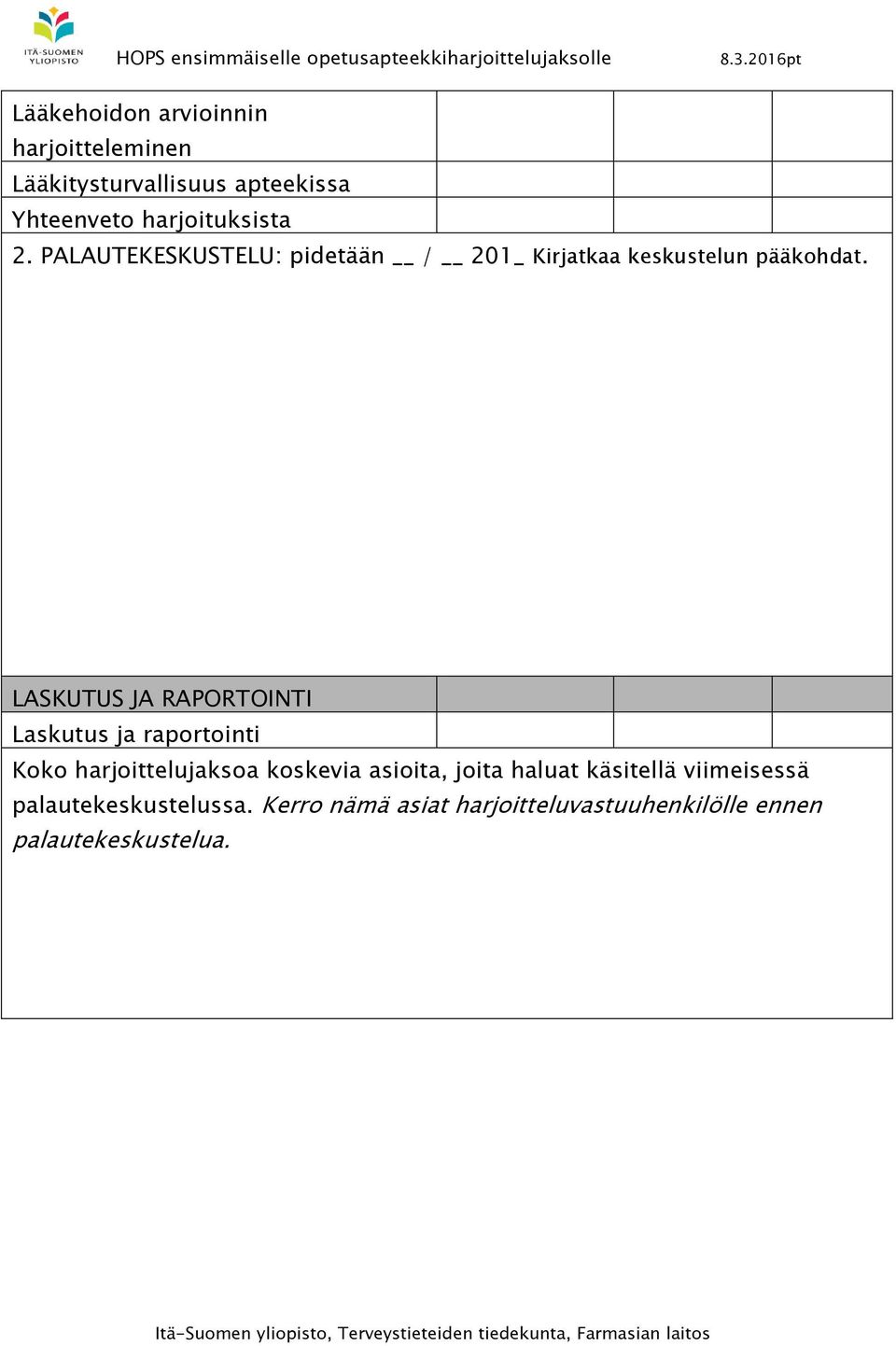 LASKUTUS JA RAPORTOINTI Laskutus ja raportointi Koko harjoittelujaksoa koskevia asioita, joita