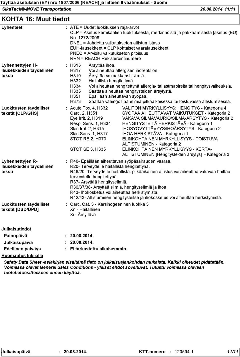 täydelliset tekstit [DSD/DPD] ATE = Uudet luokituksen rajaarvot CLP = Asetus kemikaalien luokituksesta, merkinnöistä ja pakkaamisesta [asetus (EU) No.