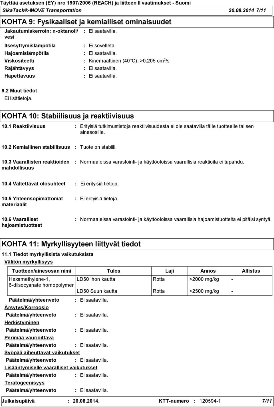 1 Reaktiivisuus Erityisiä tutkimustietoja reaktiivisuudesta ei ole saatavilla tälle tuotteelle tai sen ainesosille. 10.