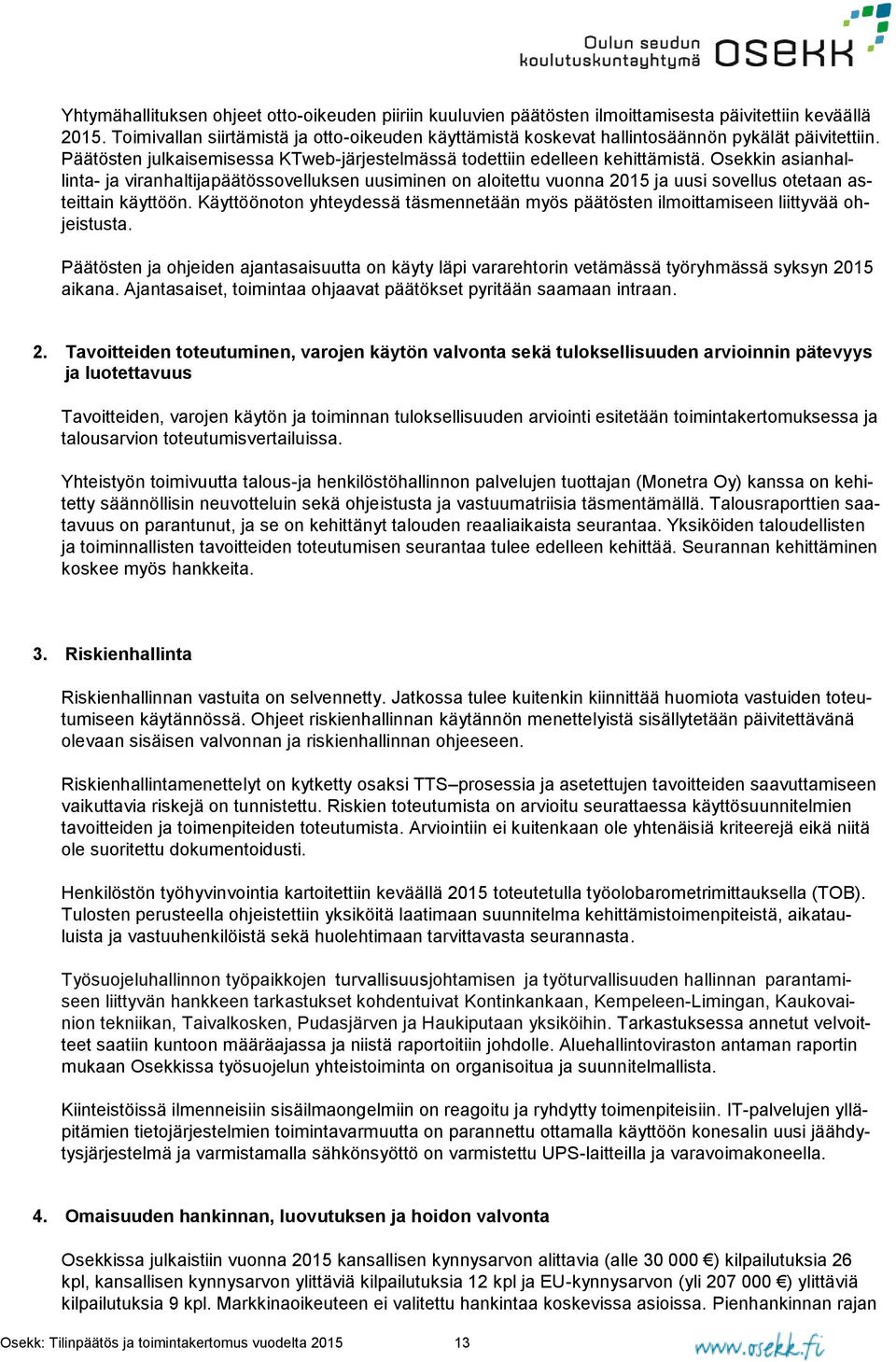 Osekkin asianhallinta- ja viranhaltijapäätössovelluksen uusiminen on aloitettu vuonna 2015 ja uusi sovellus otetaan asteittain käyttöön.