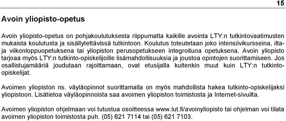 Avoin yliopisto tarjoaa myös LTY:n tutkinto-opiskelijoille lisämahdollisuuksia ja joustoa opintojen suorittamiseen.