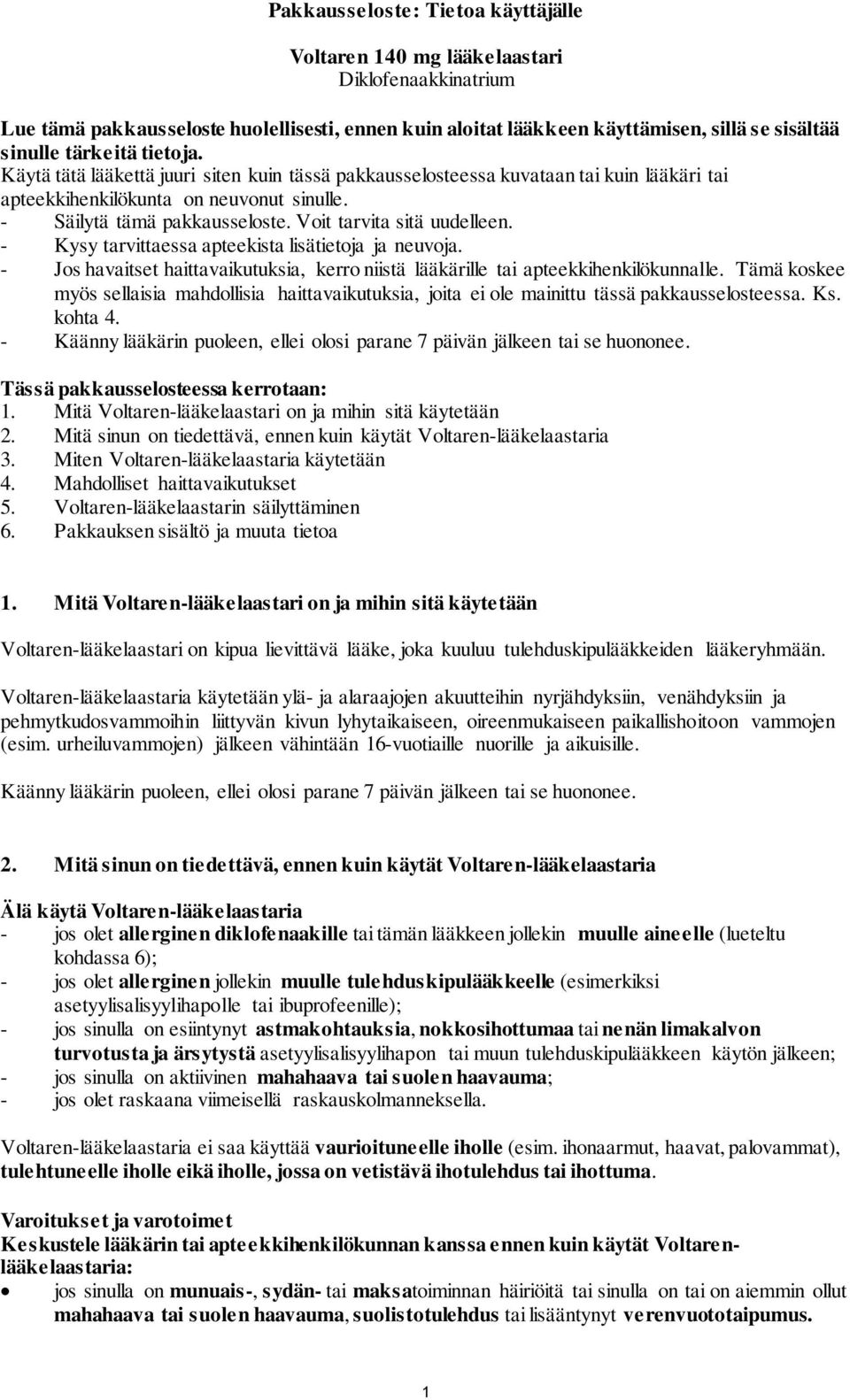 Voit tarvita sitä uudelleen. - Kysy tarvittaessa apteekista lisätietoja ja neuvoja. - Jos havaitset haittavaikutuksia, kerro niistä lääkärille tai apteekkihenkilökunnalle.