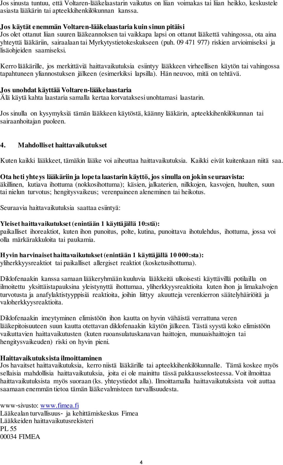 tai Myrkytystietokeskukseen (puh. 09 471 977) riskien arvioimiseksi ja lisäohjeiden saamiseksi.