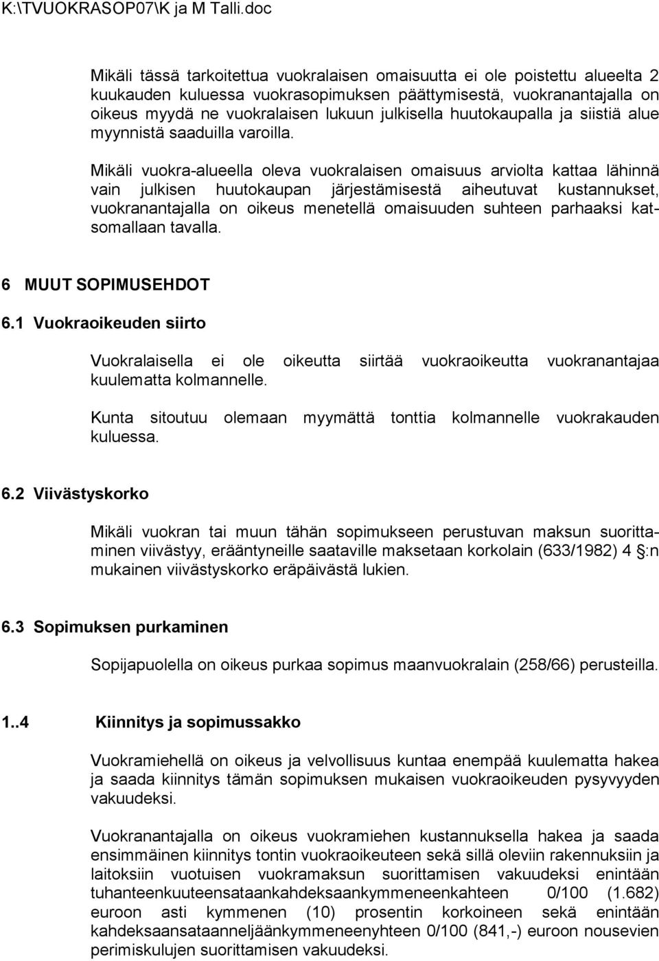 Mikäli vuokra-alueella oleva vuokralaisen omaisuus arviolta kattaa lähin nä vain julkisen huuto kaupan järjestä misestä aiheutuvat kustannukset, vuokranantajalla on oikeus mene tellä omaisuu den suh