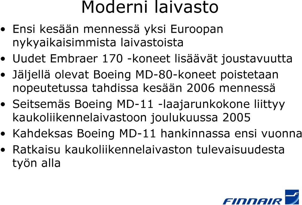 kesään 2006 mennessä Seitsemäs Boeing MD-11 -laajarunkokone liittyy kaukoliikennelaivastoon joulukuussa