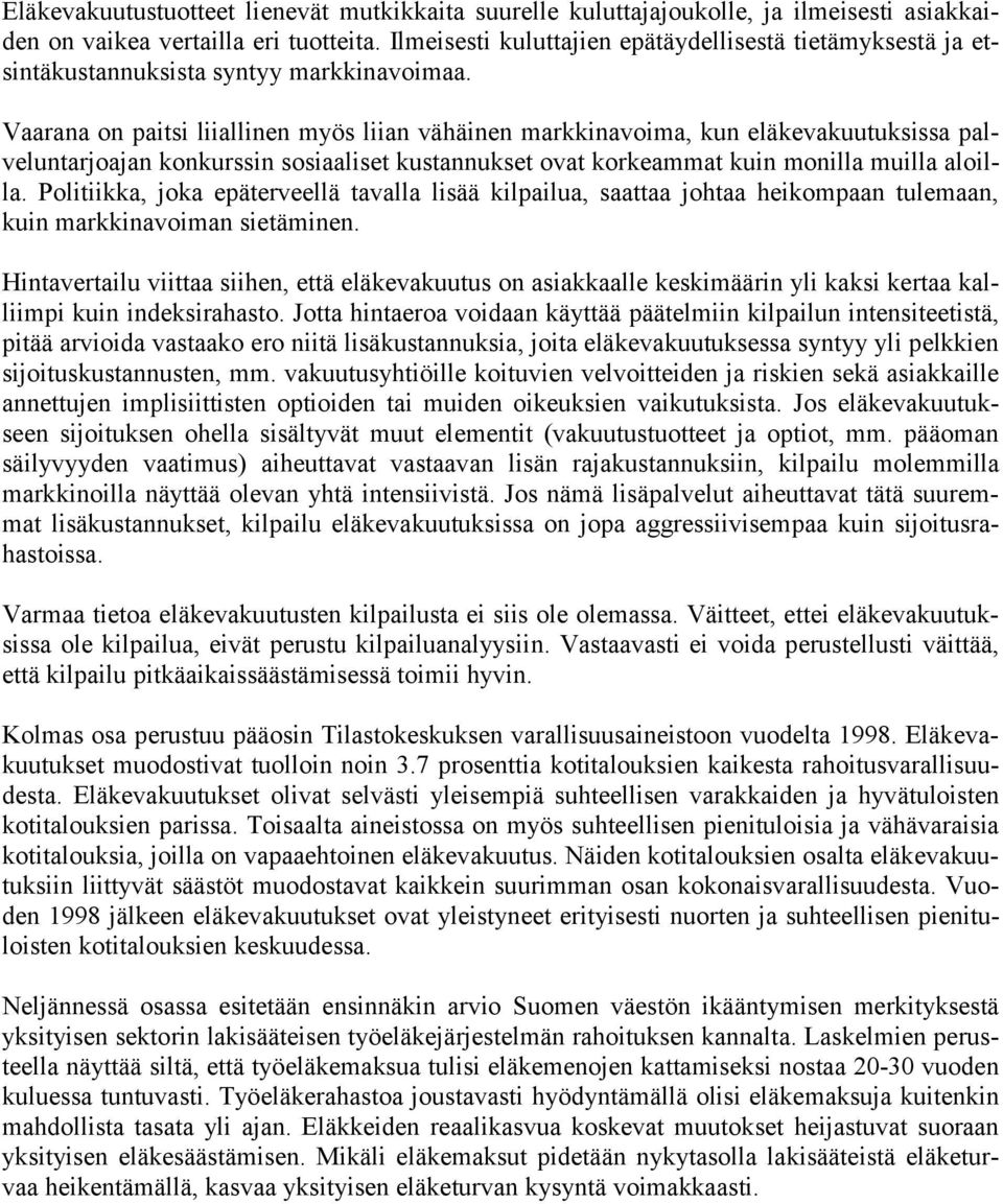 Vaarana on paitsi liiallinen myös liian vähäinen markkinavoima, kun eläkevakuutuksissa palveluntarjoajan konkurssin sosiaaliset kustannukset ovat korkeammat kuin monilla muilla aloilla.