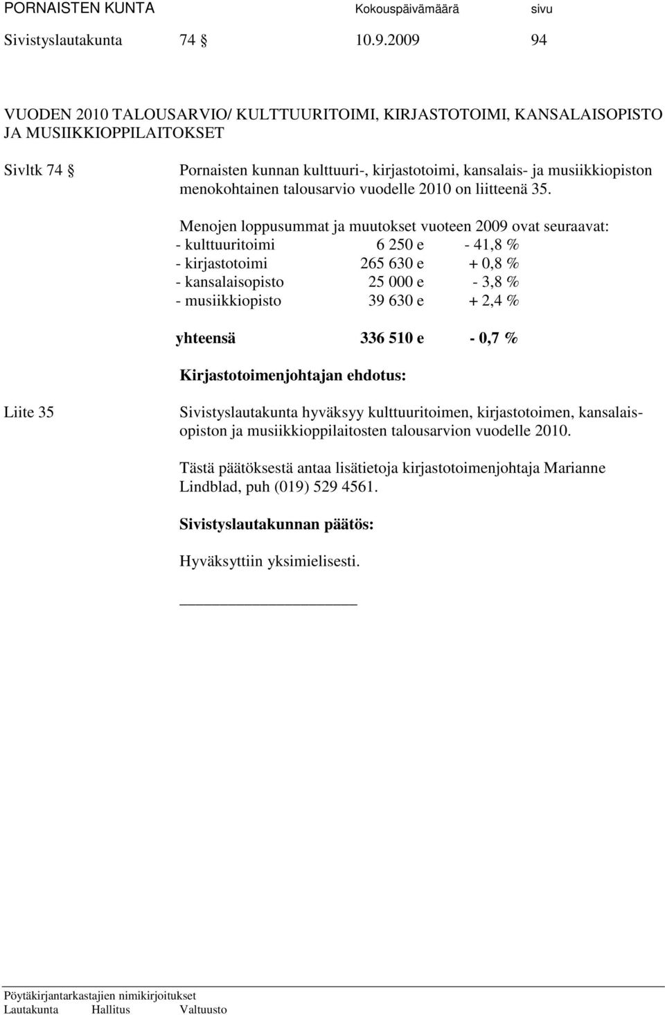 menokohtainen talousarvio vuodelle 2010 on liitteenä 35.