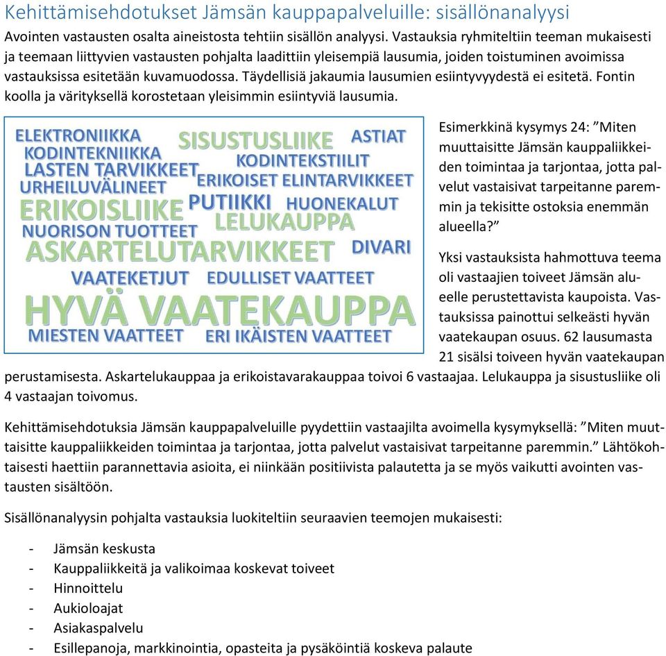 Täydellisiä jakaumia lausumien esiintyvyydestä ei esitetä. Fontin koolla ja värityksellä korostetaan yleisimmin esiintyviä lausumia.