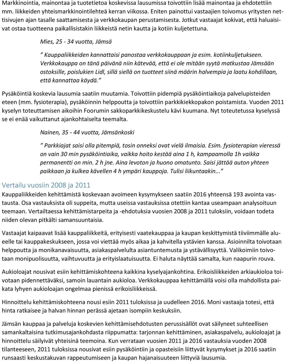 Jotkut vastaajat kokivat, että haluaisivat ostaa tuotteena paikallisistakin liikkeistä netin kautta ja kotiin kuljetettuna.