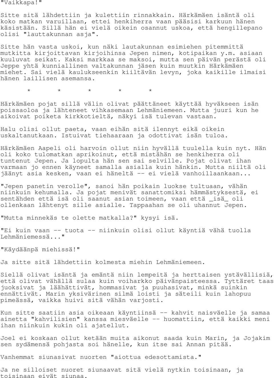 Sitte hän vasta uskoi, kun näki lautakunnan esimiehen pitemmittä mutkitta kirjoittavan kirjoihinsa Jepen nimen, kotipaikan y.m. asiaan kuuluvat seikat.