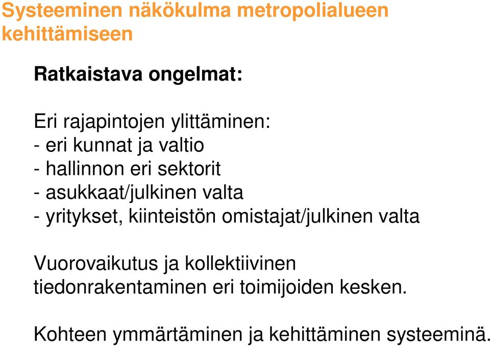 asukkaat/julkinen valta - yritykset, kiinteistön omistajat/julkinen valta Vuorovaikutus