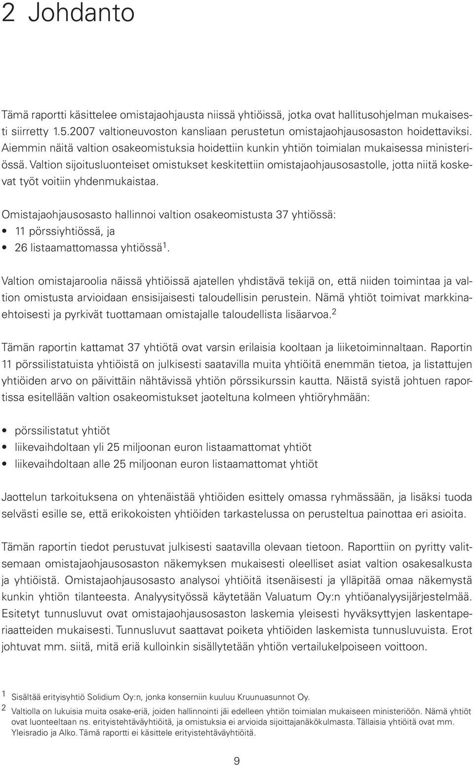 Valtion sijoitusluonteiset omistukset keskitettiin omistajaohjausosastolle, jotta niitä koskevat työt voitiin yhdenmukaistaa.